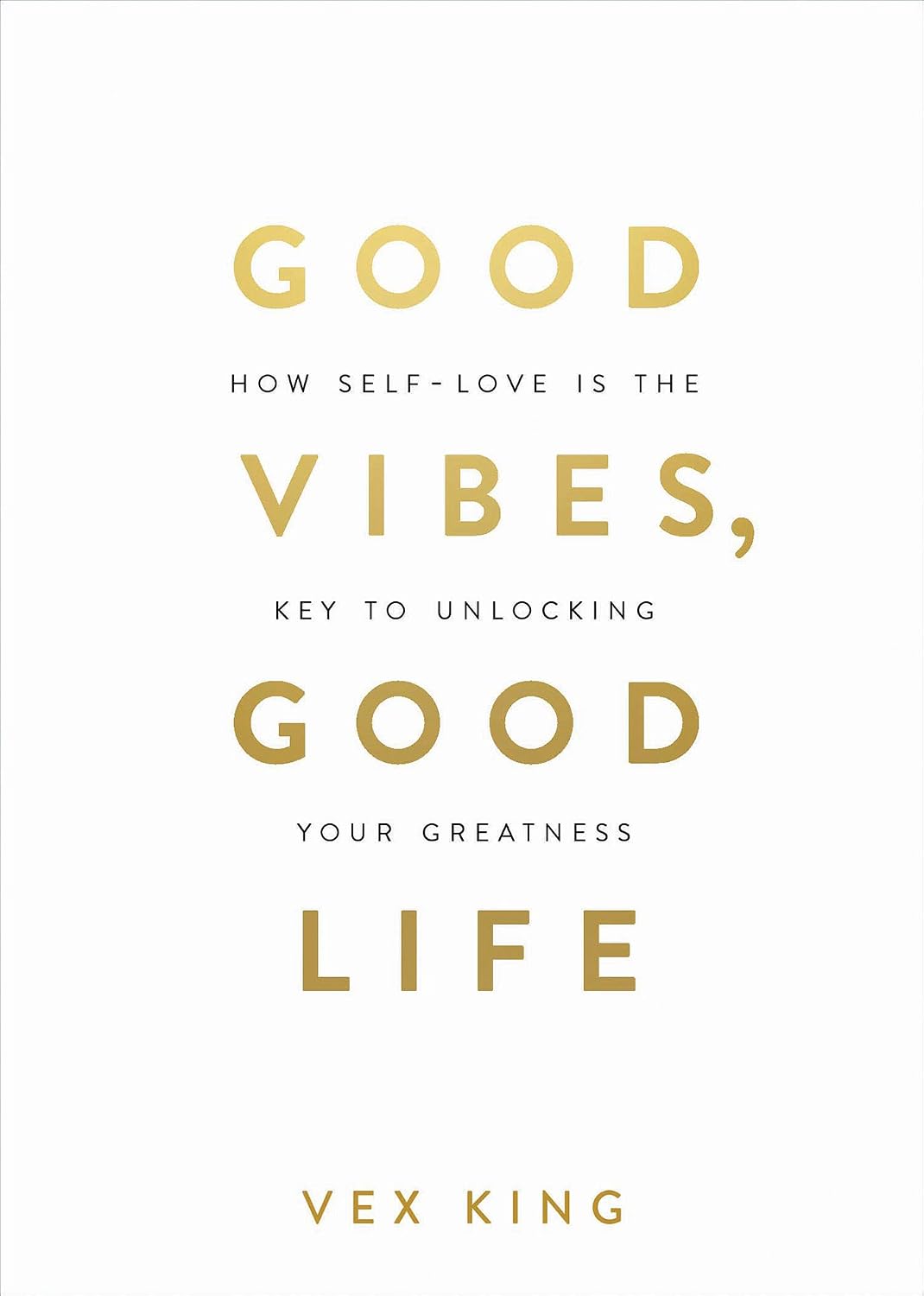 Good Vibes, Good Life: How Self-Love Is the Key to Unlocking Your Greatness: MILLIONS OF COPIES SOLD WORLDWIDE