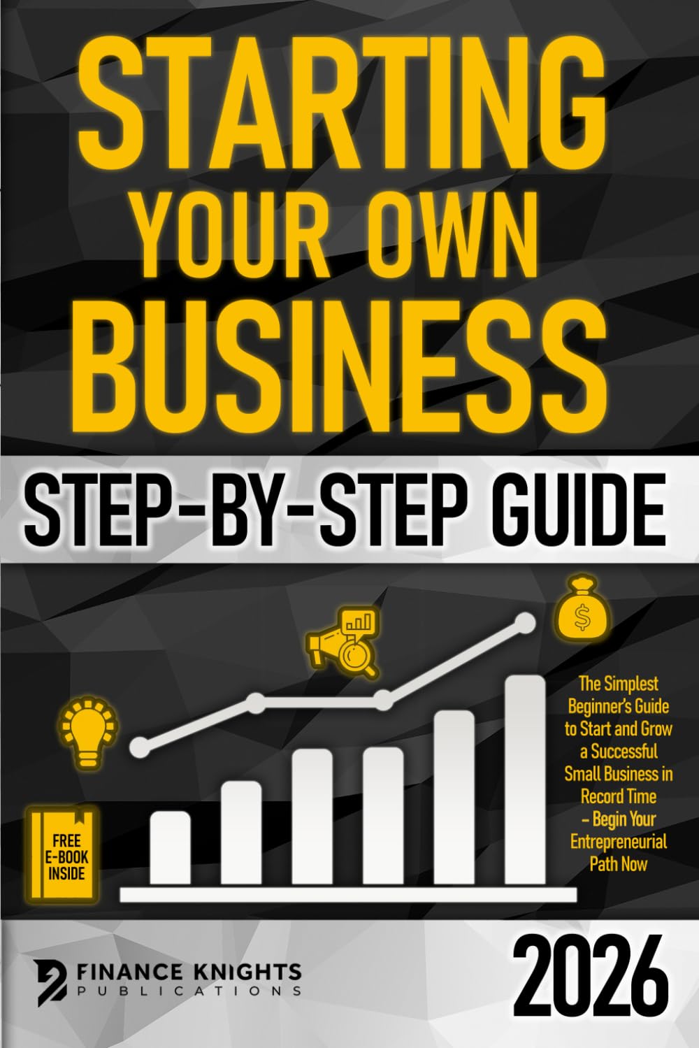 Starting Your Own Business Step-by-Step Guide: The Simplest Beginner’s Guide to Start and Grow a Successful Small Business in Record Time – Begin Your Entrepreneurial Path Now