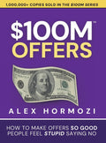 $100M Offers: How To Make Offers So Good People Feel Stupid Saying No