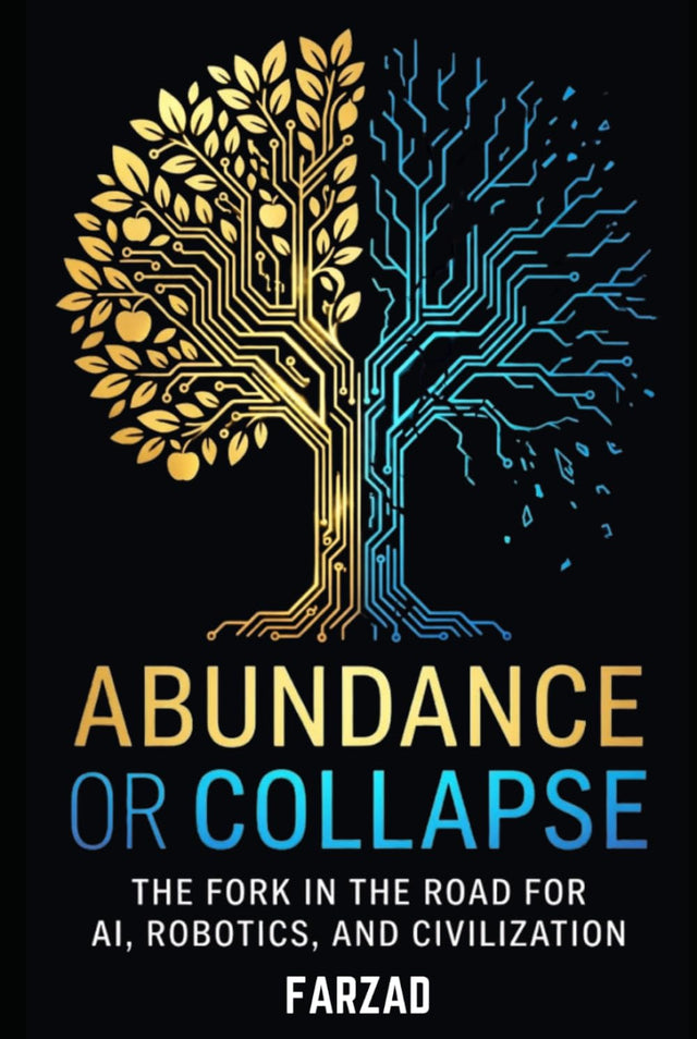 Abundance or Collapse: The Fork in the Road for AI, Robotics, and Civilization (The Future)