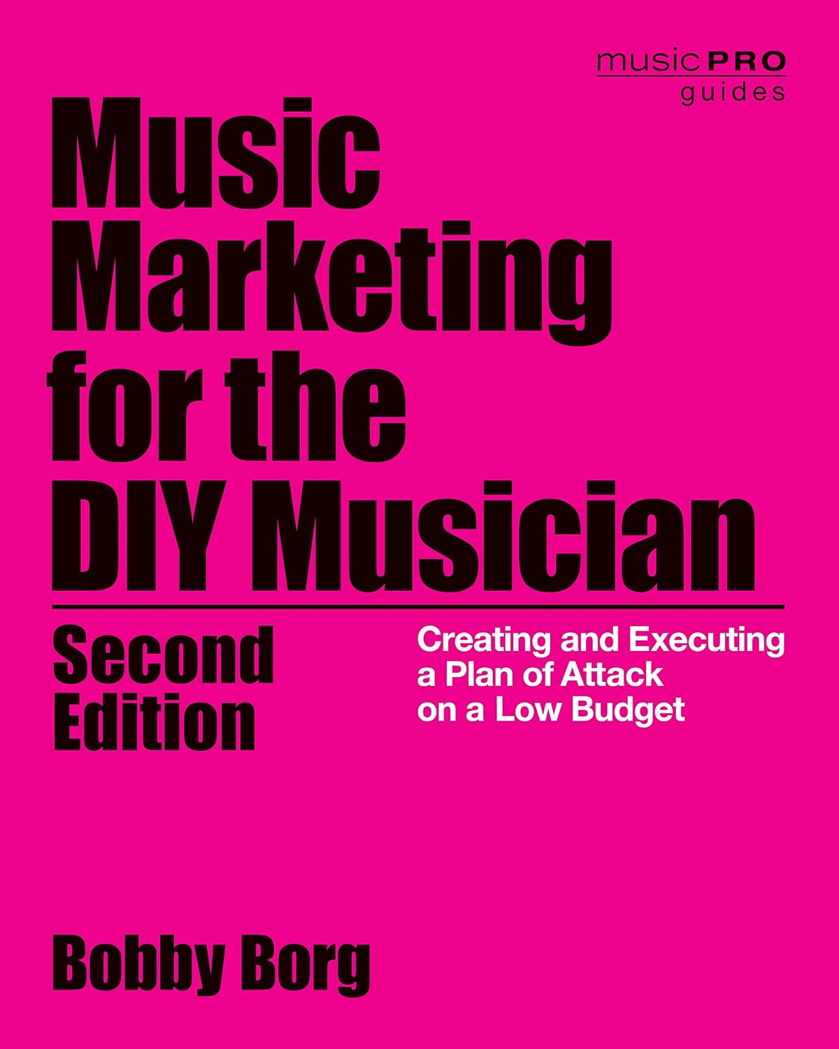 Music Marketing for the DIY Musician: Creating and Executing a Plan of Attack on a Low Budget (Music Pro Guides)