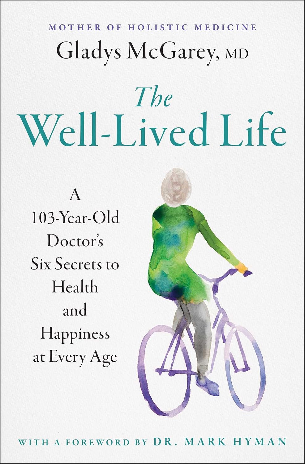 The Well-Lived Life: A 102-Year-Old Doctor's Six Secrets to Health and Happiness at Every Age