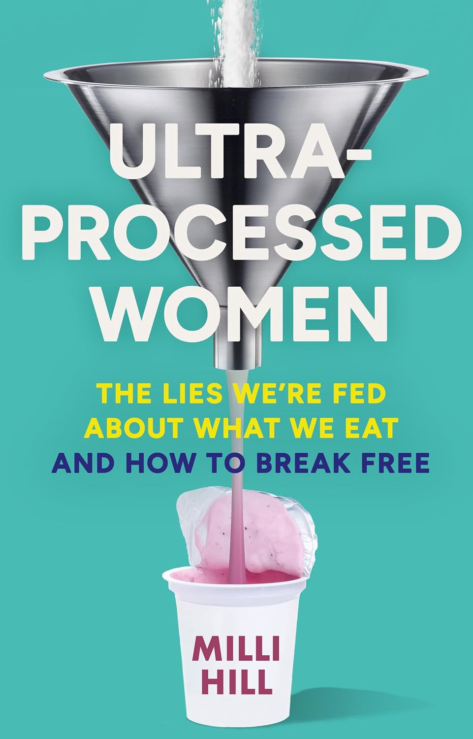 Ultra-Processed Women: The new no-holds-barred look into the ultra-processed foods industry’s lasting impact on our health and wellness – and how we can break free