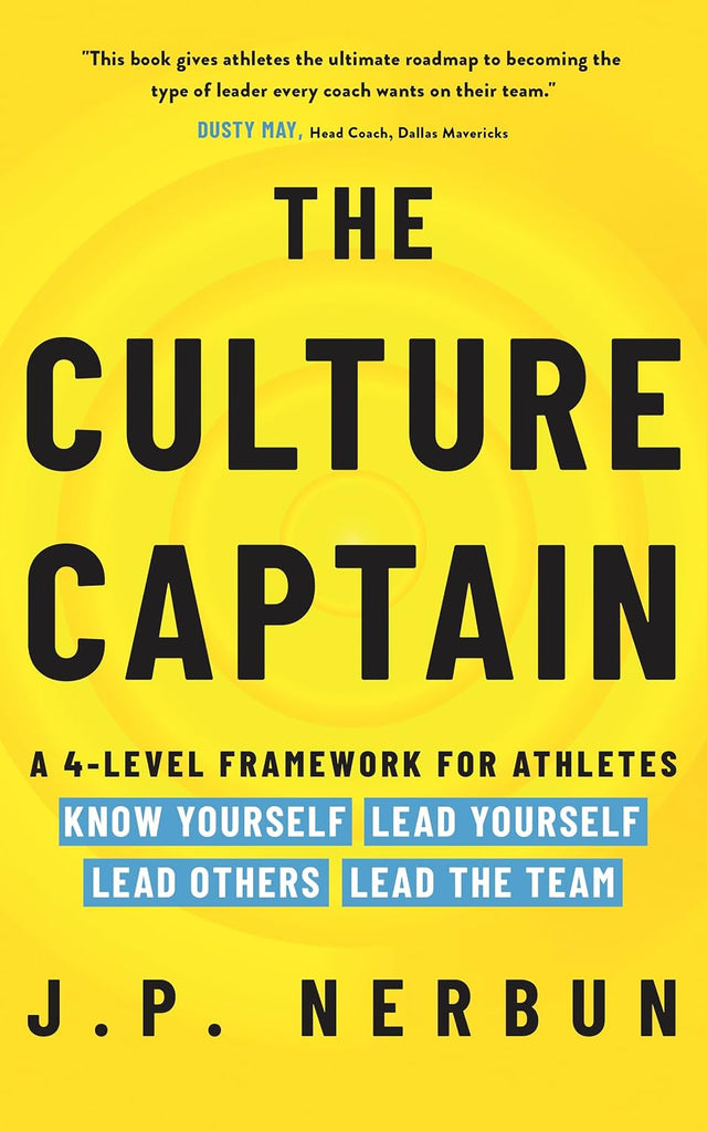 The Culture Captain: A 4-Level Framework for Athletes: Know Yourself, Lead Yourself, Lead Others, Lead the Team