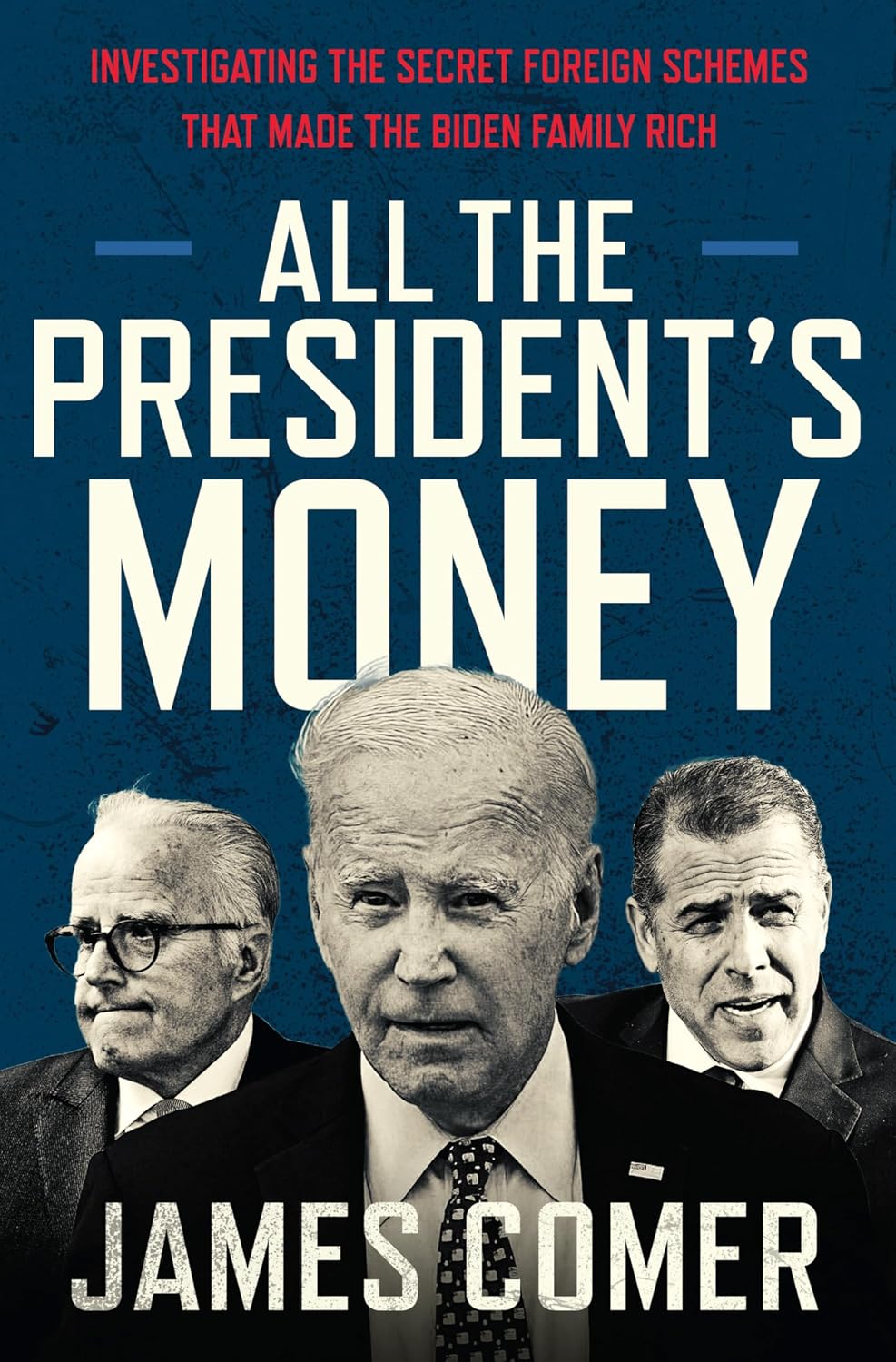 All the President's Money: Investigating the Secret Foreign Schemes That Made the Biden Family Rich – The NYT Bestselling Exposé of Corruption and Influence Peddling