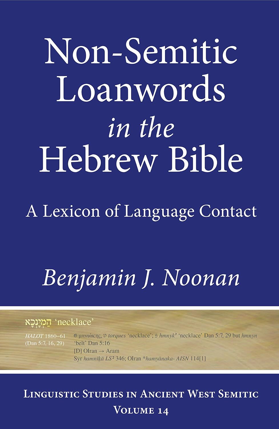 Non-Semitic Loanwords in the Hebrew Bible: A Lexicon of Language Contact (Linguistic Studies in Ancient West Semitic)