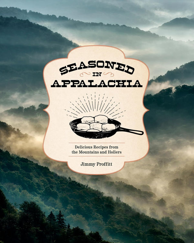 Seasoned in Appalachia: Delicious Recipes from the Mountains and Hollers