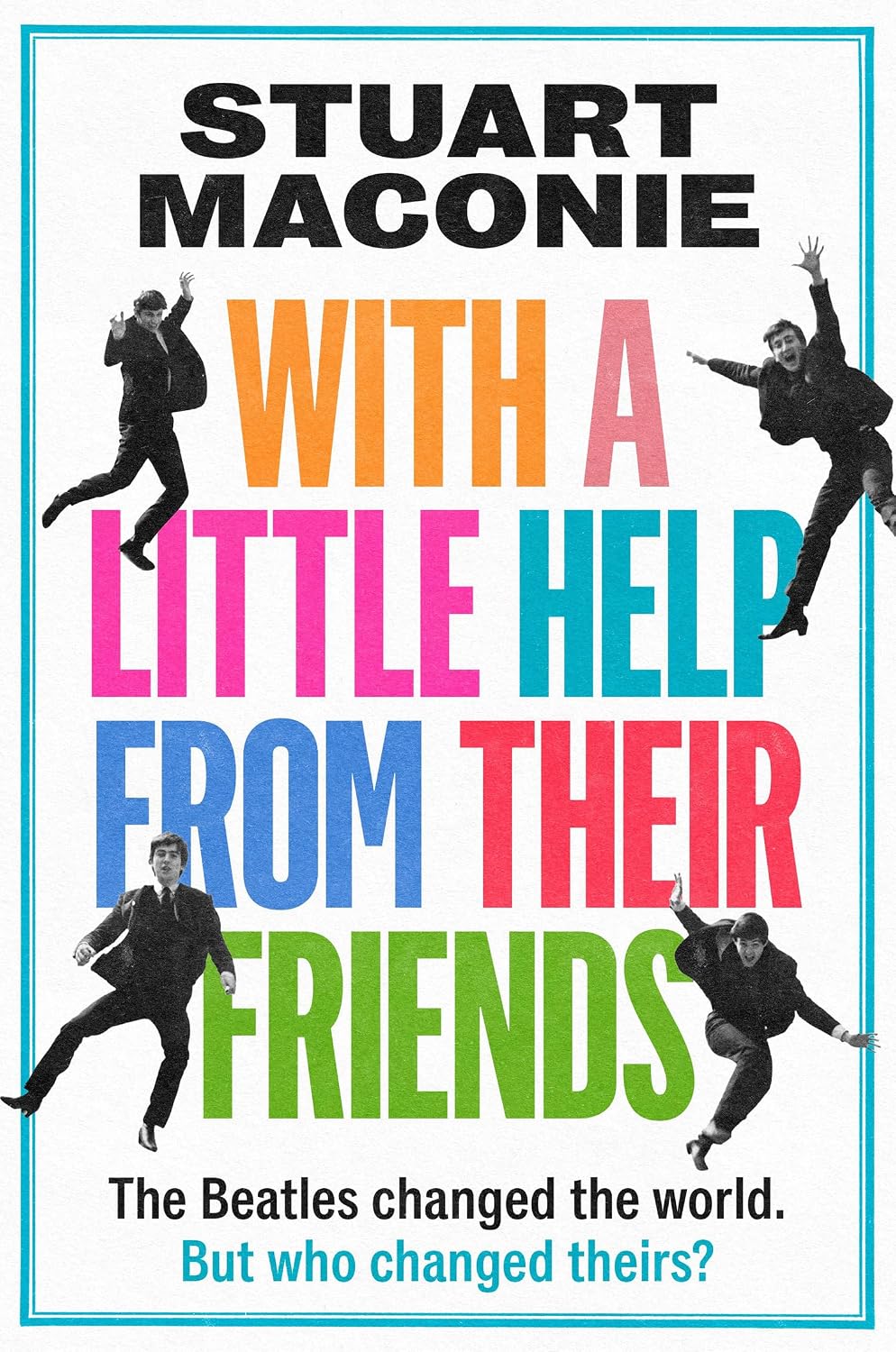 HarperCollins WITH A LITTLE HELP FROM THEIR FRIENDS The Beatles Changed the World. but Who Changed Theirs?.
