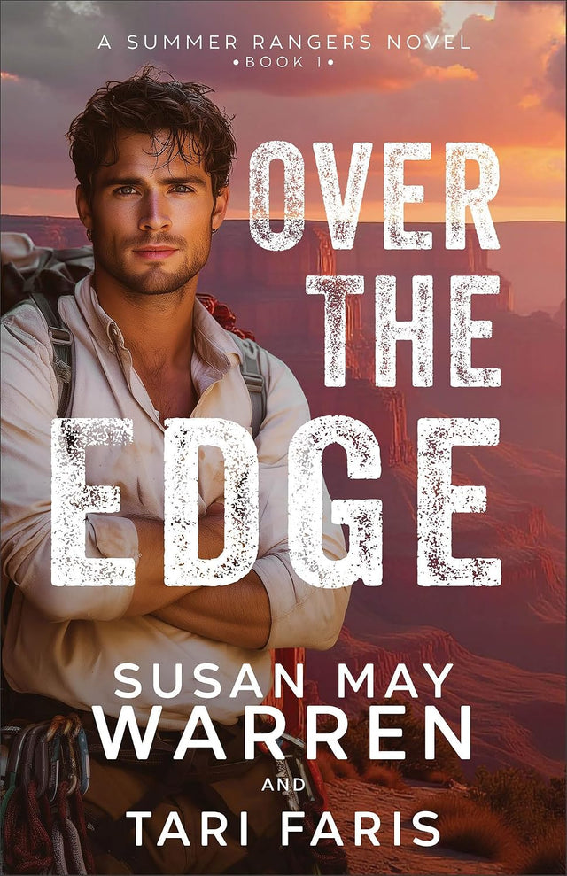 Over the Edge: Clean Romantic Suspense Filled with Thrilling Action, Mystery, and Adventure at the Grand Canyon (Summer Rangers)