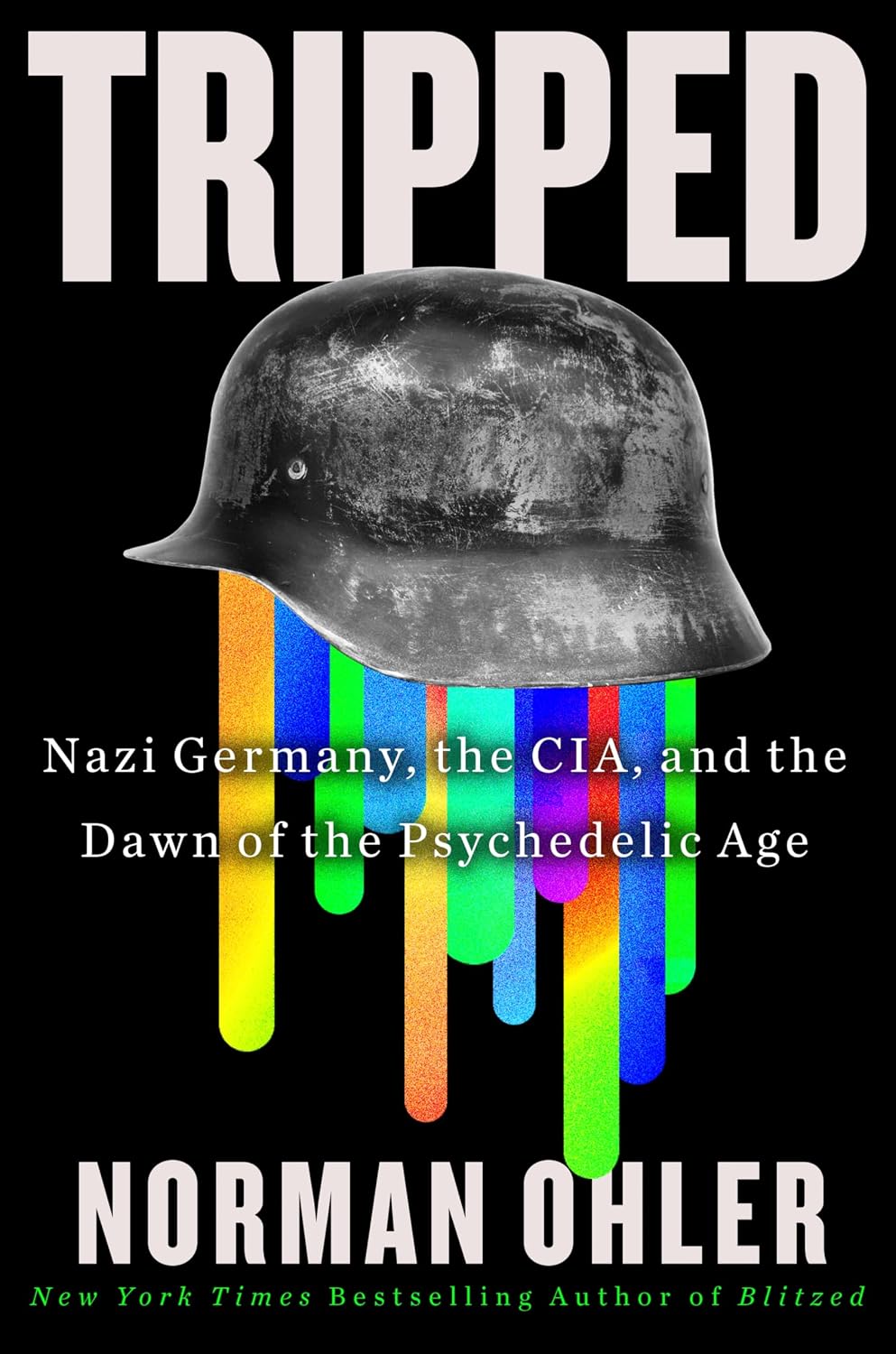 Tripped: Nazi Germany, the CIA, and the Dawn of the Psychedelic Age – The Hidden Origins of MKUltra and the War on Drugs