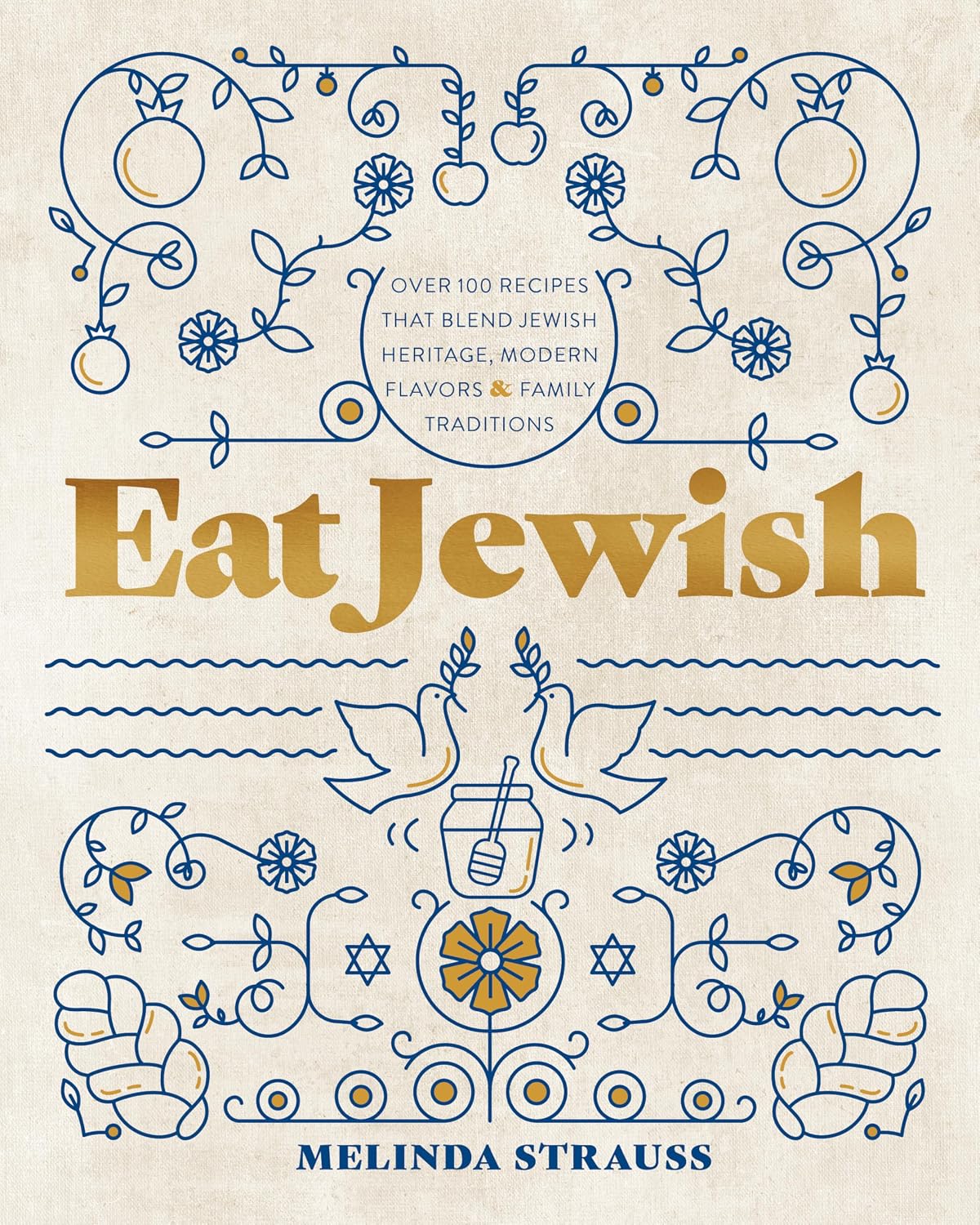 Eat Jewish: Over 100 Recipes That Blend Jewish Heritage, Modern Flavors, and Family Traditions